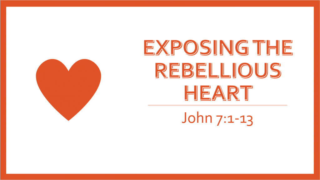 Exposing the Rebellious Heart